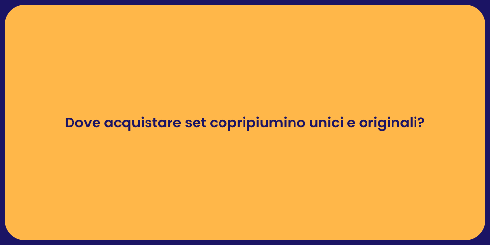 Dove acquistare set copripiumino unici e originali?