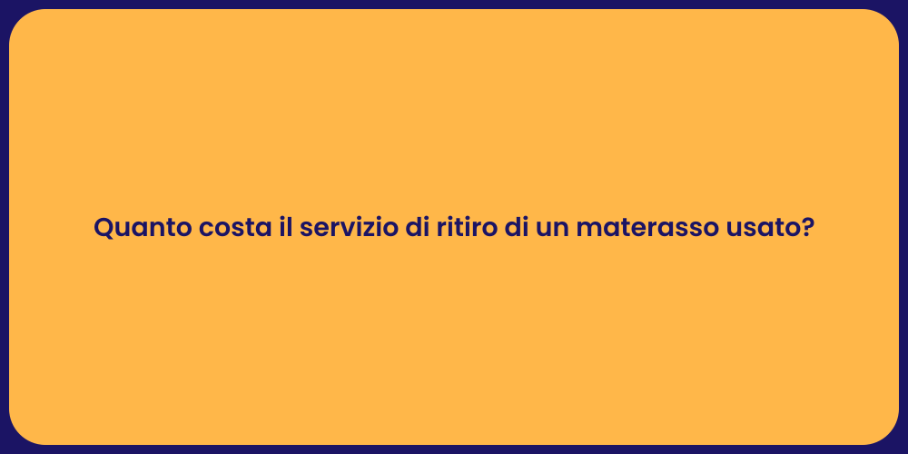 Quanto costa il servizio di ritiro di un materasso usato?