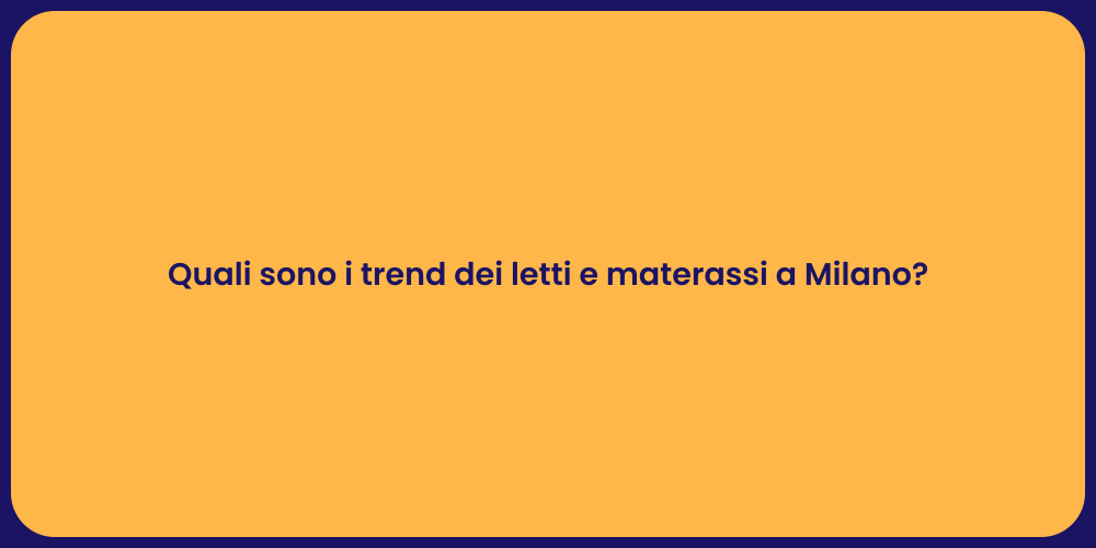 Quali sono i trend dei letti e materassi a Milano?