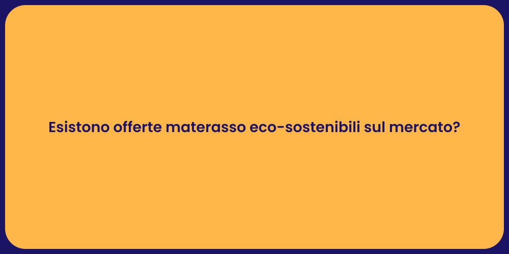 Esistono offerte materasso eco-sostenibili sul mercato?