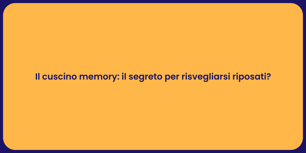 Il cuscino memory: il segreto per risvegliarsi riposati?