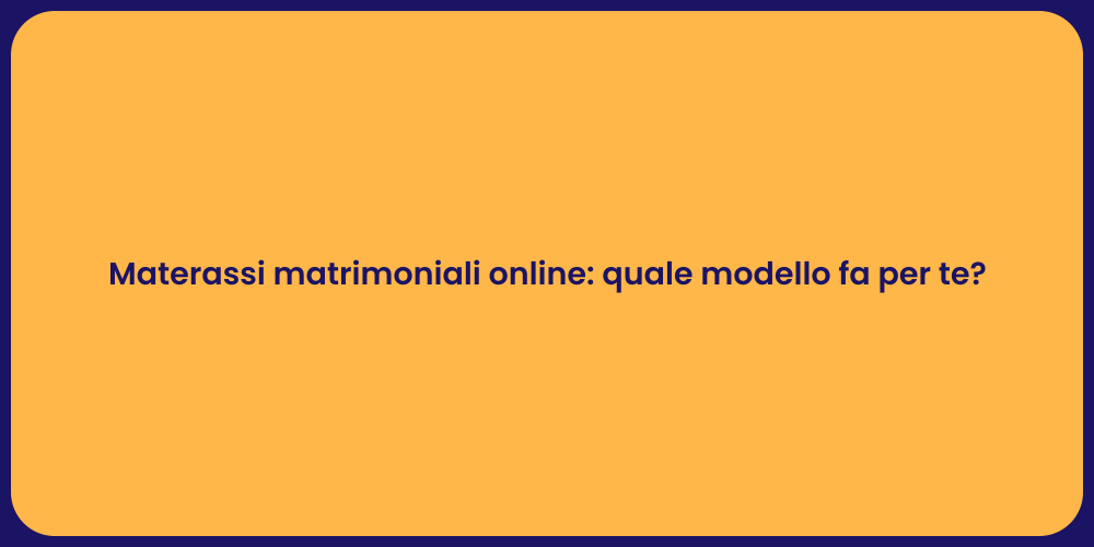 Materassi matrimoniali online: quale modello fa per te?