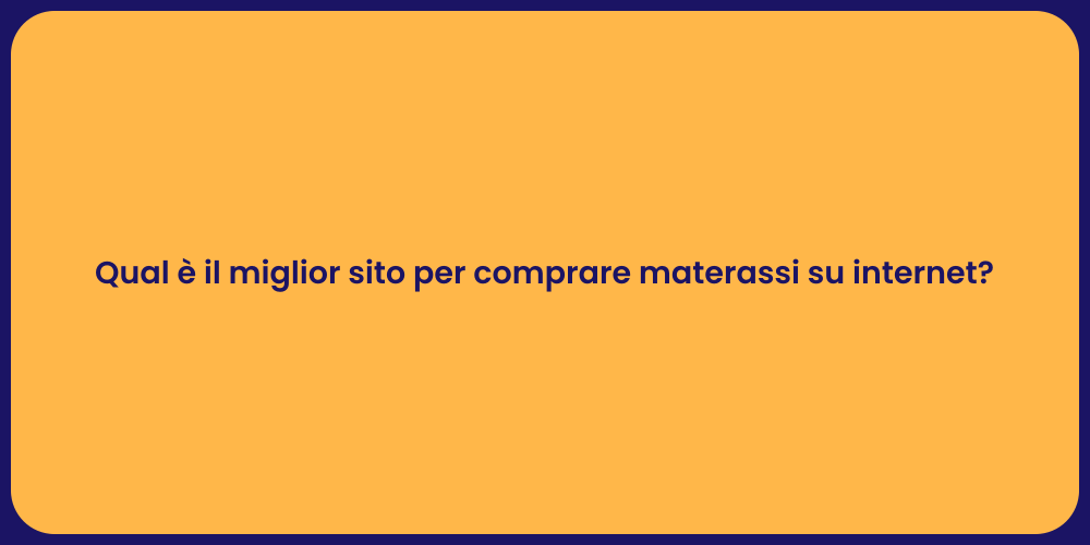 Qual è il miglior sito per comprare materassi su internet?