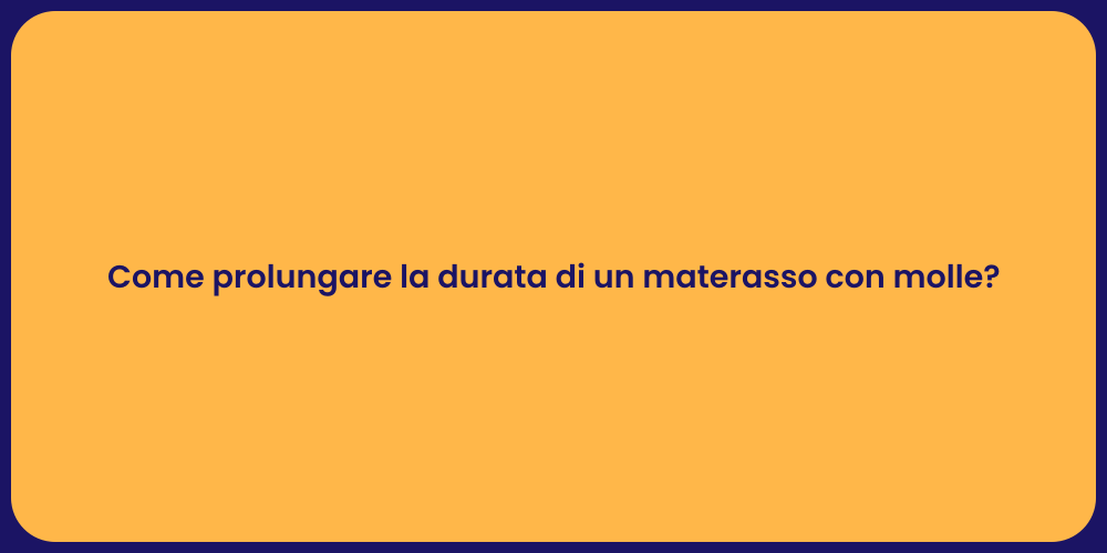 Come prolungare la durata di un materasso con molle?