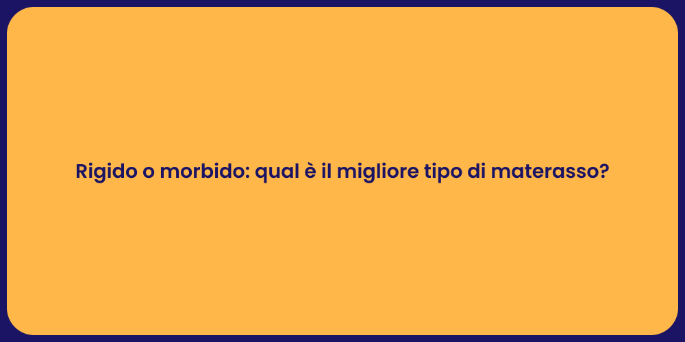 Rigido o morbido: qual è il migliore tipo di materasso?