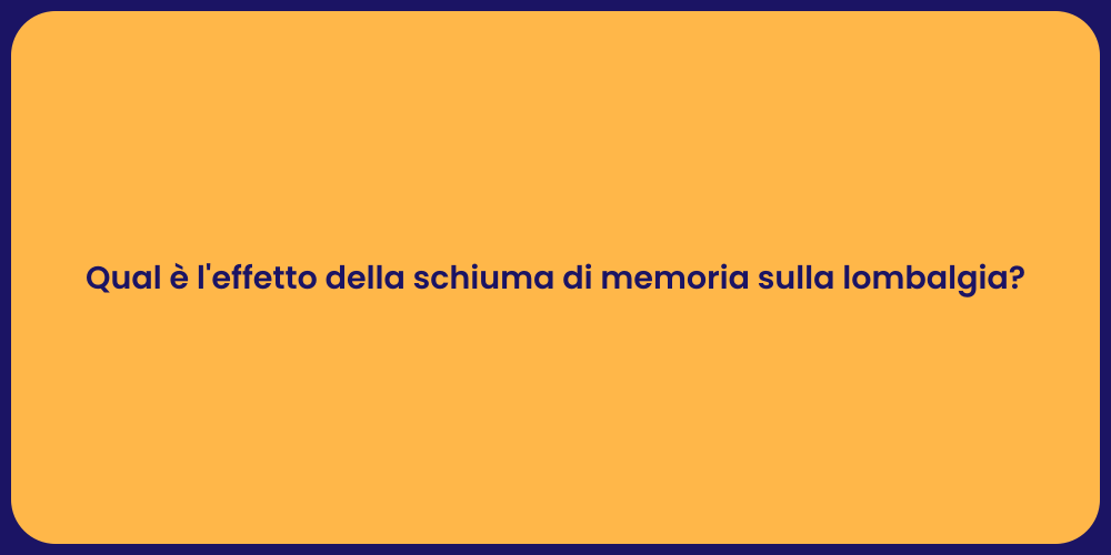 Qual è l'effetto della schiuma di memoria sulla lombalgia?