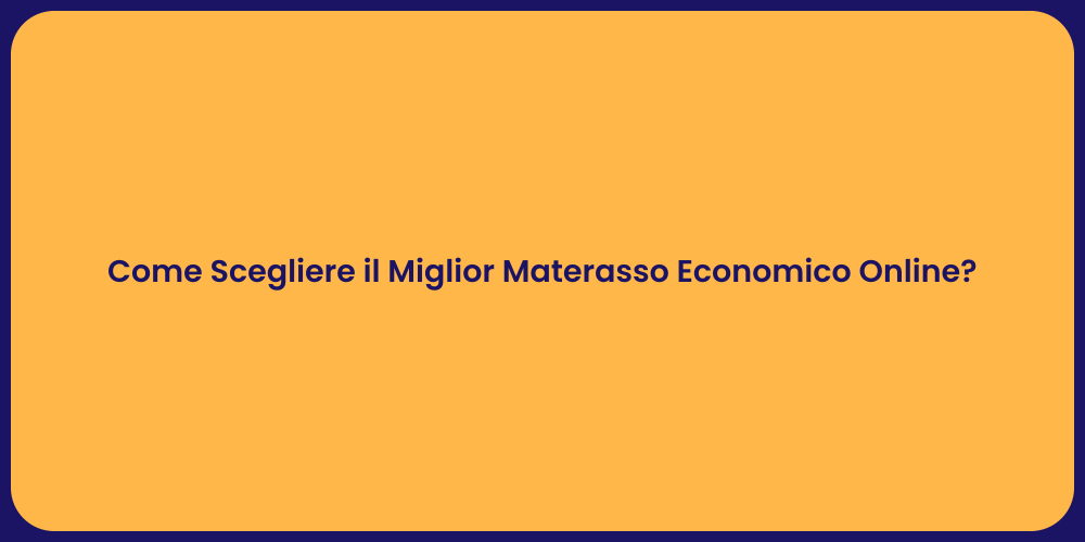 Come Scegliere il Miglior Materasso Economico Online?