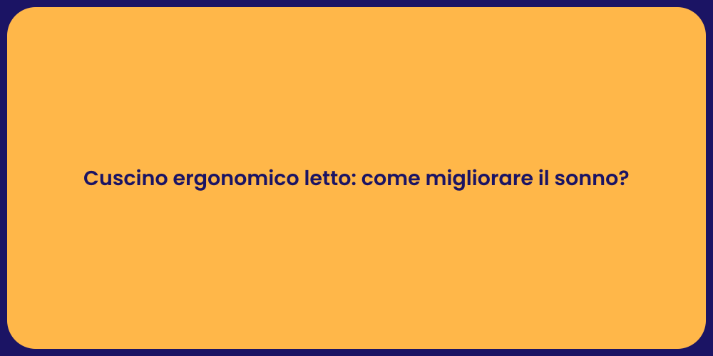 Cuscino ergonomico letto: come migliorare il sonno?