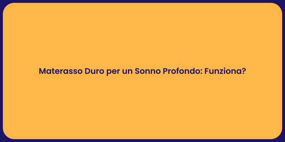 Materasso Duro per un Sonno Profondo: Funziona?