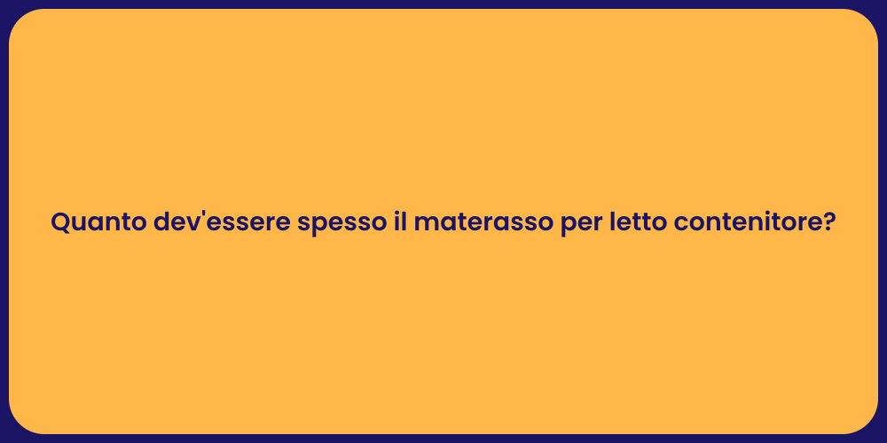 Quanto dev'essere spesso il materasso per letto contenitore?