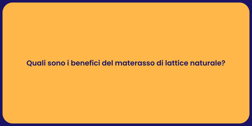 Quali sono i benefici del materasso di lattice naturale?