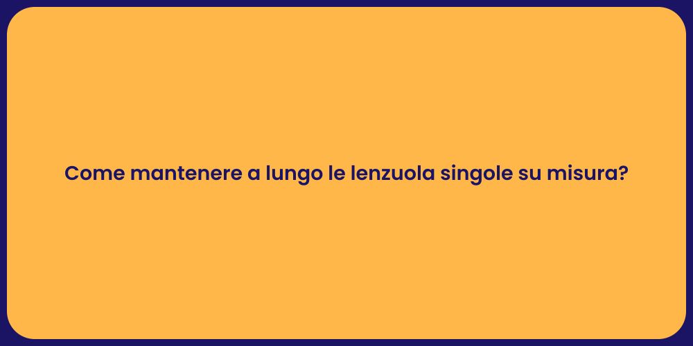 Come mantenere a lungo le lenzuola singole su misura?