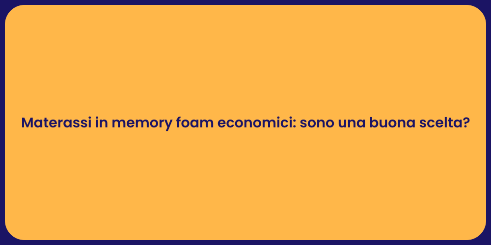 Materassi in memory foam economici: sono una buona scelta?