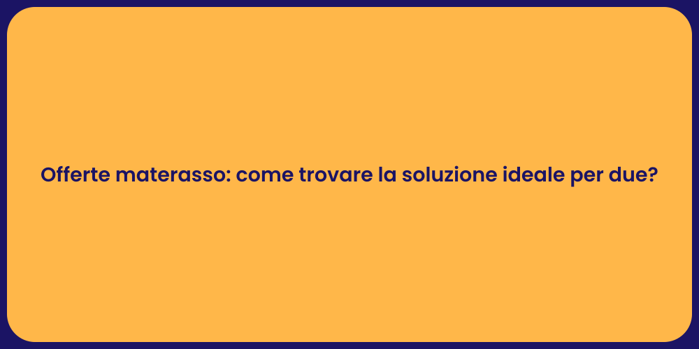 Offerte materasso: come trovare la soluzione ideale per due?
