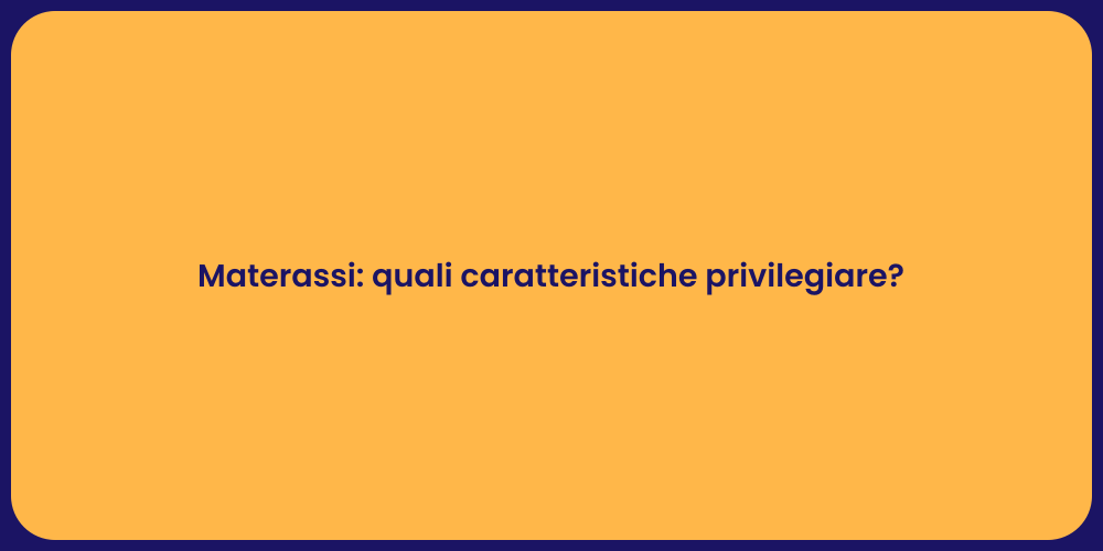 Materassi: quali caratteristiche privilegiare?