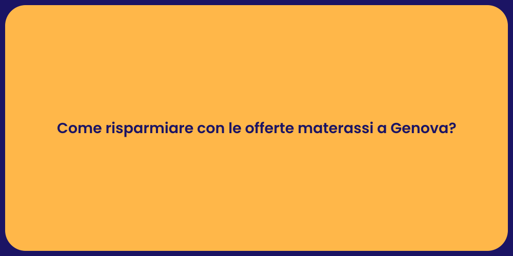 Come risparmiare con le offerte materassi a Genova?