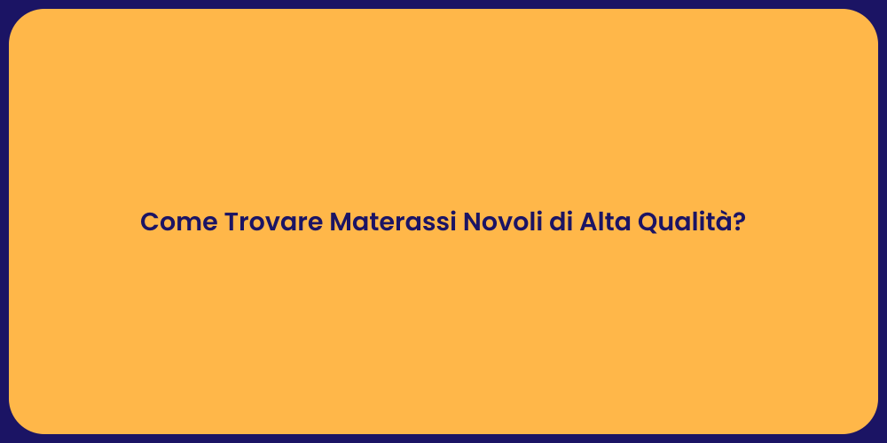 Come Trovare Materassi Novoli di Alta Qualità?