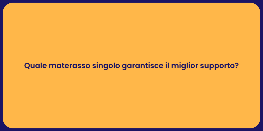 Quale materasso singolo garantisce il miglior supporto?