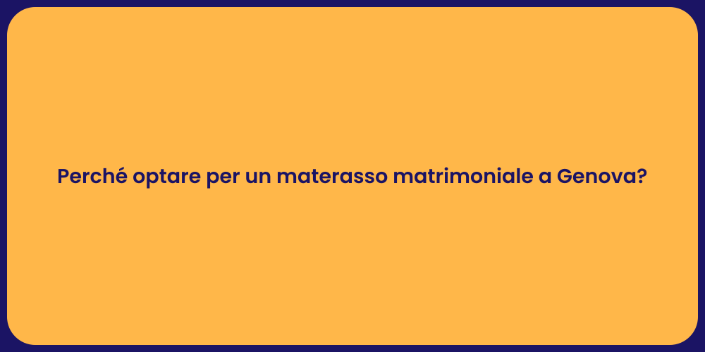 Perché optare per un materasso matrimoniale a Genova?