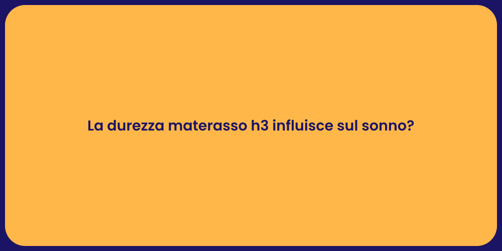 La durezza materasso h3 influisce sul sonno?