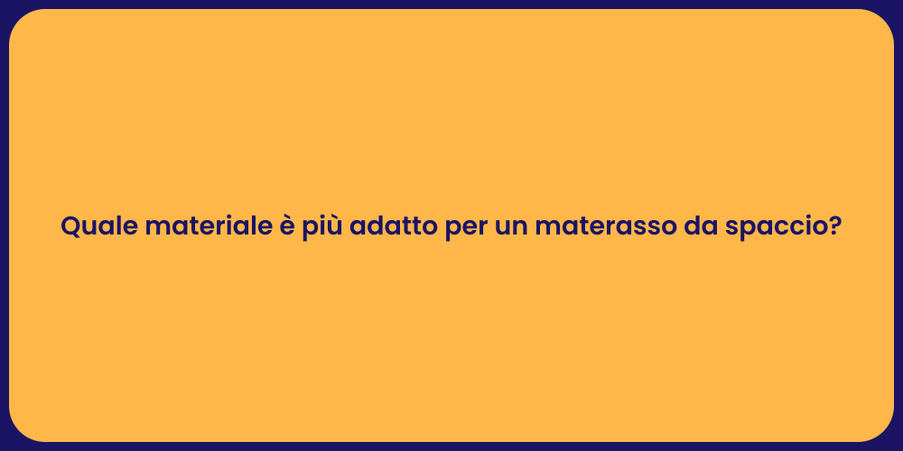 Quale materiale è più adatto per un materasso da spaccio?