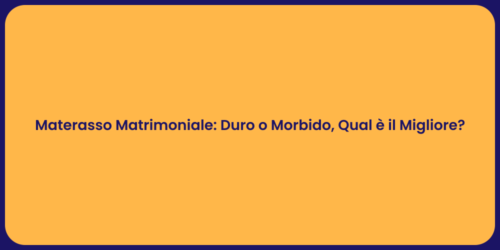 Materasso Matrimoniale: Duro o Morbido, Qual è il Migliore?