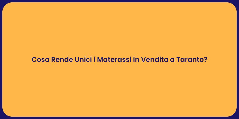 Cosa Rende Unici i Materassi in Vendita a Taranto?