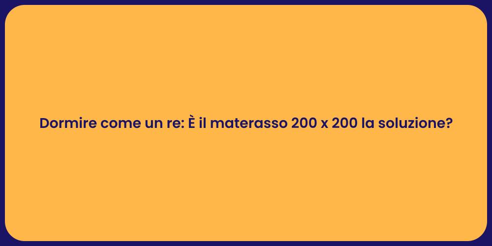 Dormire come un re: È il materasso 200 x 200 la soluzione?