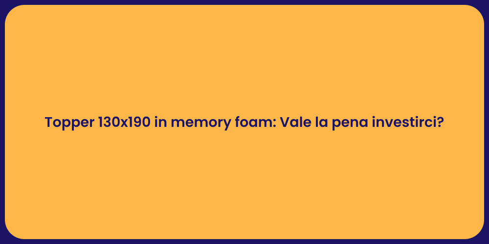 Topper 130x190 in memory foam: Vale la pena investirci?