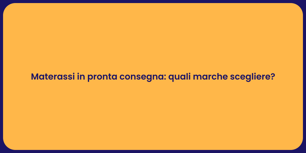 Materassi in pronta consegna: quali marche scegliere?
