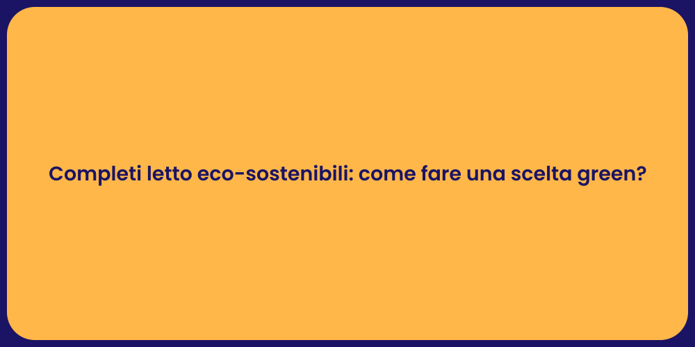Completi letto eco-sostenibili: come fare una scelta green?