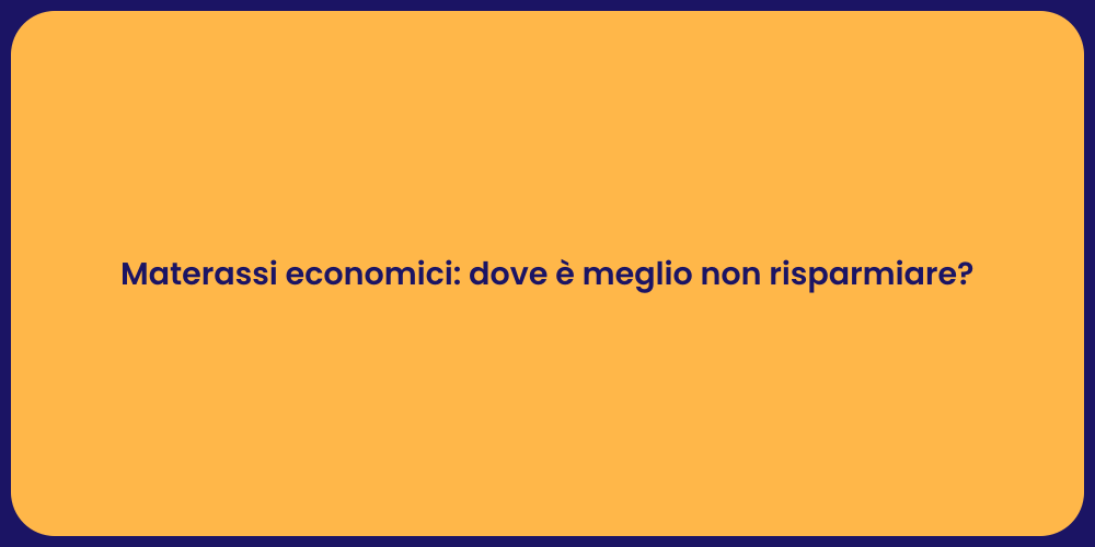 Materassi economici: dove è meglio non risparmiare?