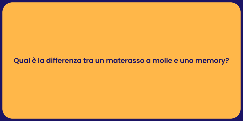 Qual è la differenza tra un materasso a molle e uno memory?