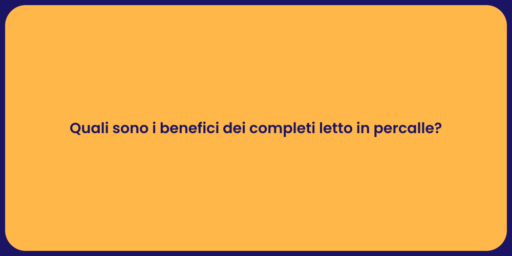 Quali sono i benefici dei completi letto in percalle?