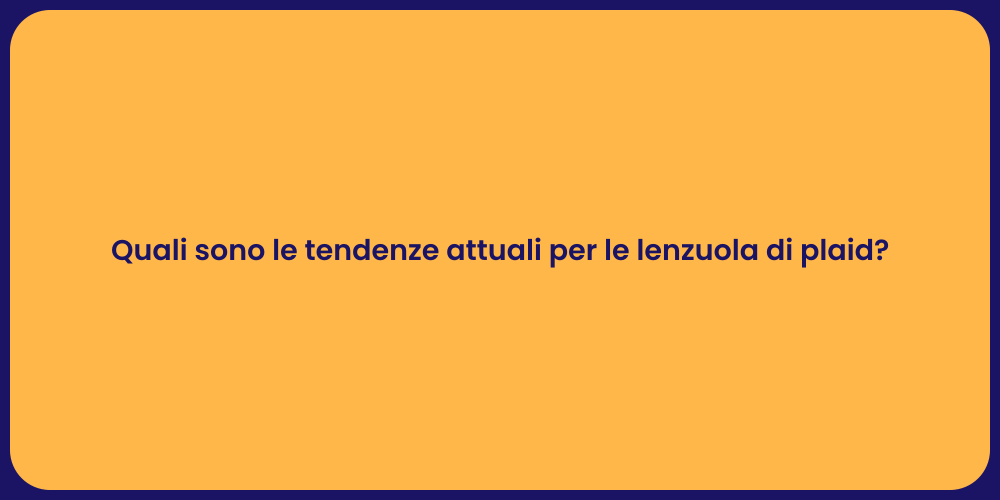 Quali sono le tendenze attuali per le lenzuola di plaid?