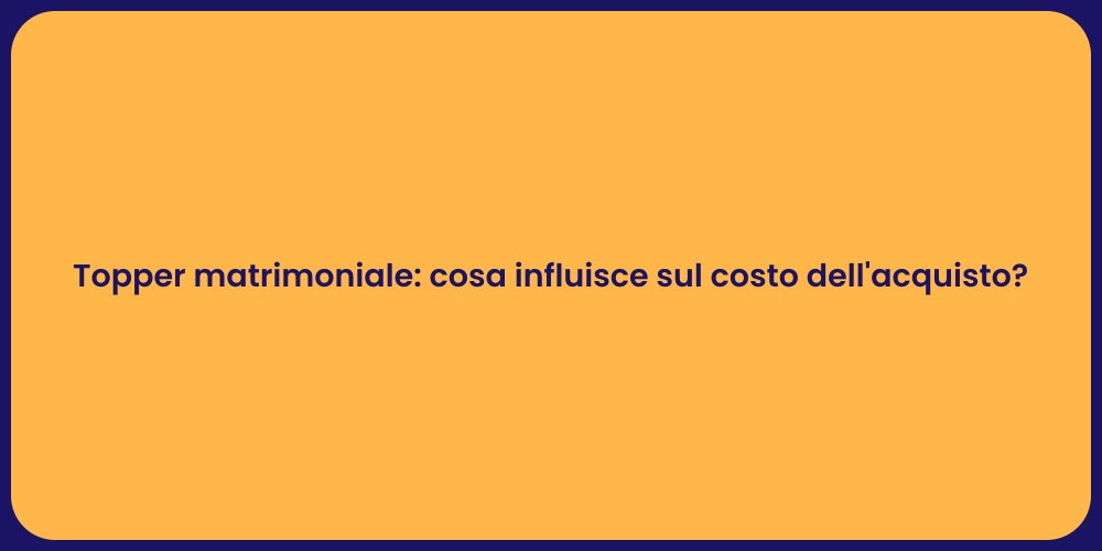 Topper matrimoniale: cosa influisce sul costo dell'acquisto?