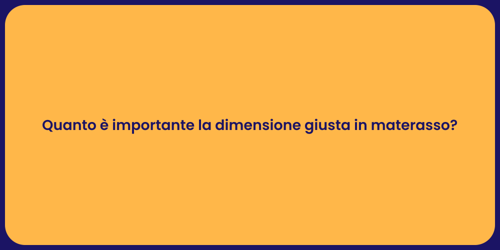 Quanto è importante la dimensione giusta in materasso?