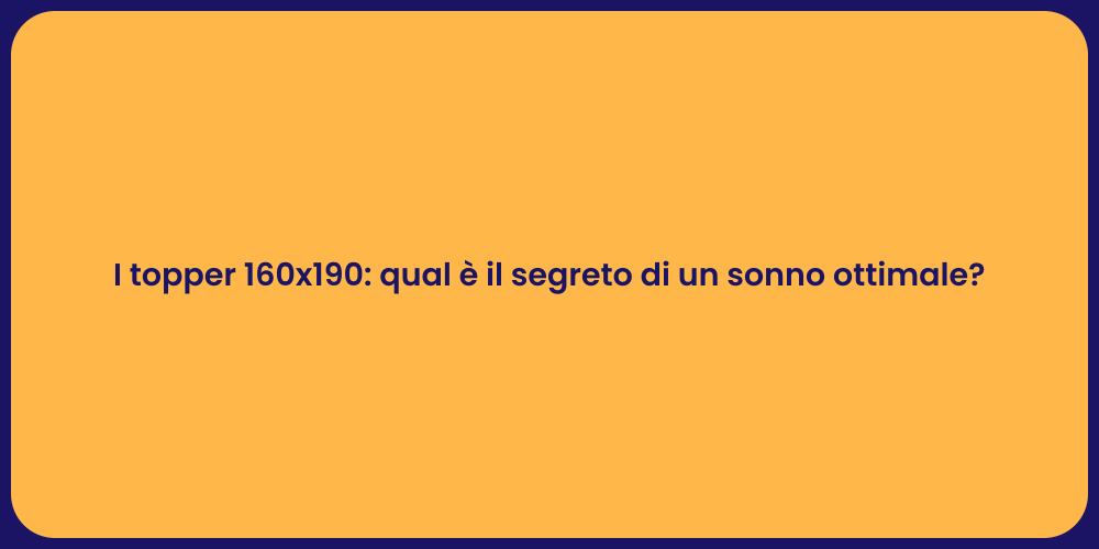 I topper 160x190: qual è il segreto di un sonno ottimale?