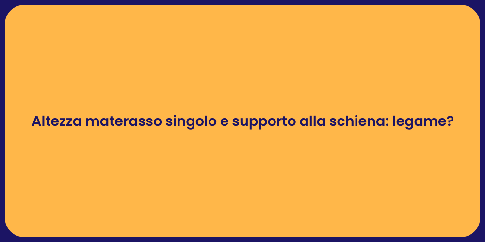 Altezza materasso singolo e supporto alla schiena: legame?