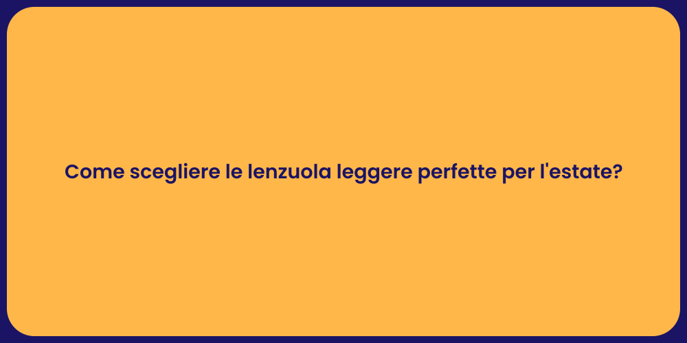 Come scegliere le lenzuola leggere perfette per l'estate?