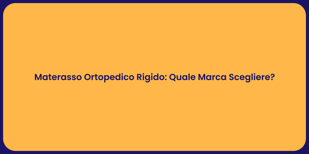 Materasso Ortopedico Rigido: Quale Marca Scegliere?