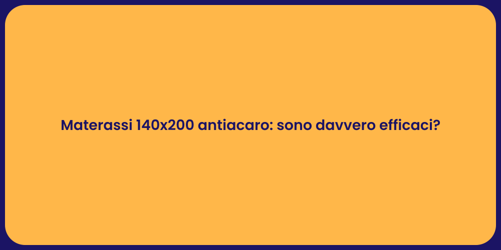 Materassi 140x200 antiacaro: sono davvero efficaci?