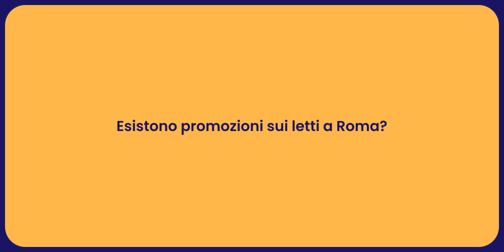 Esistono promozioni sui letti a Roma?