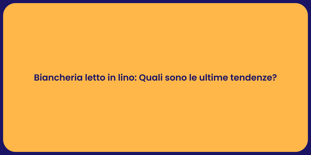Biancheria letto in lino: Quali sono le ultime tendenze?