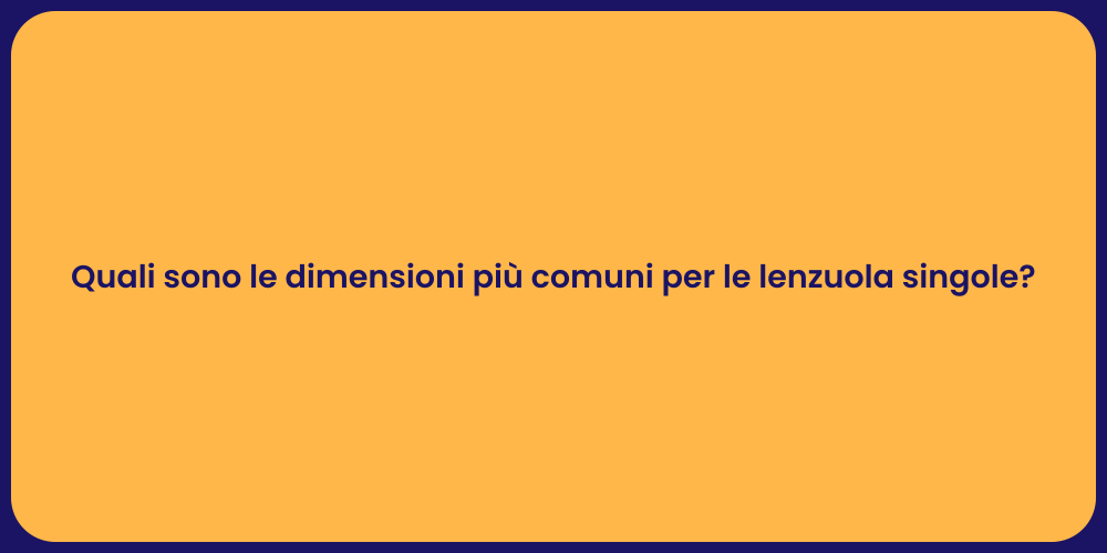Quali sono le dimensioni più comuni per le lenzuola singole?