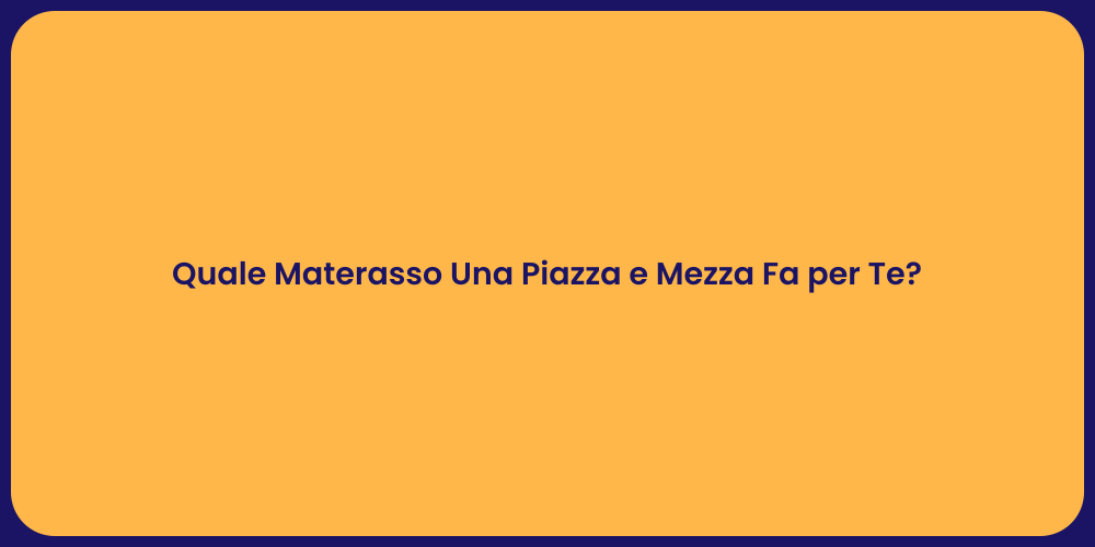 Quale Materasso Una Piazza e Mezza Fa per Te?