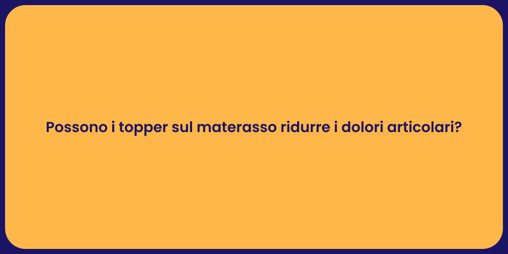 Possono i topper sul materasso ridurre i dolori articolari?