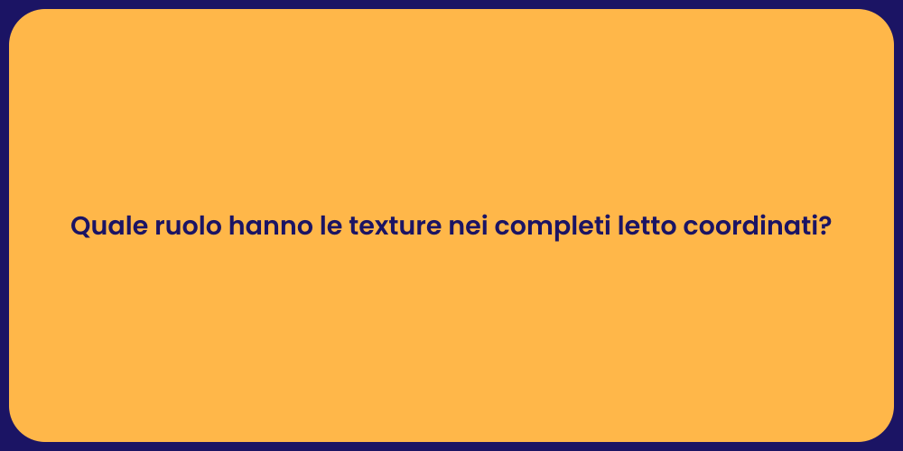 Quale ruolo hanno le texture nei completi letto coordinati?