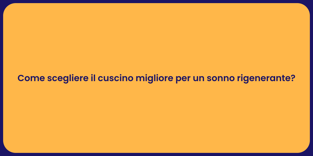 Come scegliere il cuscino migliore per un sonno rigenerante?