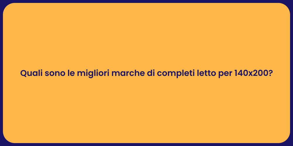 Quali sono le migliori marche di completi letto per 140x200?